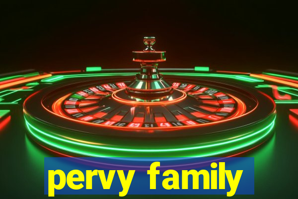 pervy family